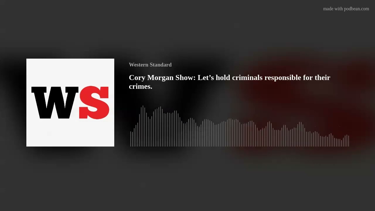 Cory Morgan Show: Let’s hold criminals responsible for their crimes.