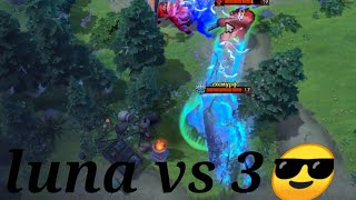 Dota2 luna vs 3 hero -I've died many times but i got the mvp