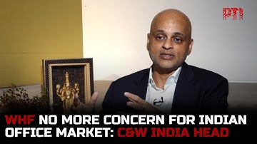 Work from Home no more concern for Indian office market; premium demand strong: C&W India head