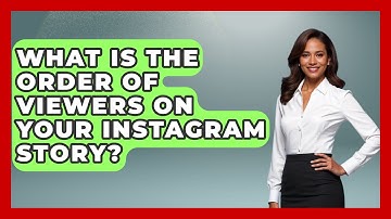 What Is The Order Of Viewers On Your Instagram Story? - Everyday-Networking