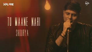 Xplore | Tu Maane Nahi | Shourya Sharma || Songfest India | New Indie Song | Top Hindi Songs 2021