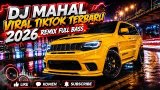 DJ MAHAL VIRAL TIKTOK TERBARU 2026 REMIX FULL BASS 