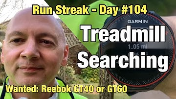 Run Streak: Day 104 - Treadmill Searching (Reebok GT40 or GT60)