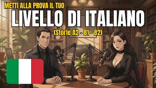 🎙️ Metti alla prova il tuo livello di italiano! (Storie A2 – B1 – B2) | Podcast di italiano