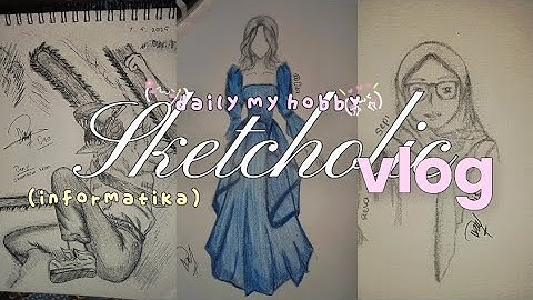 💓SKETCHOLIC VLOG💫 || TUGAS INFORMATIKA KELAS IXE