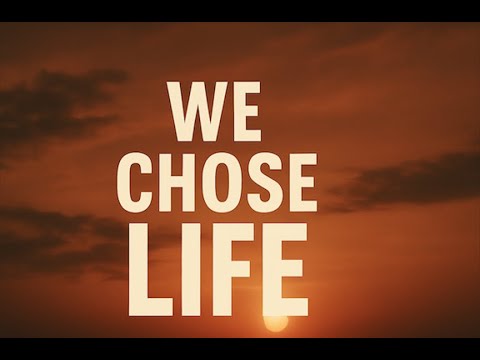 We Chose Life