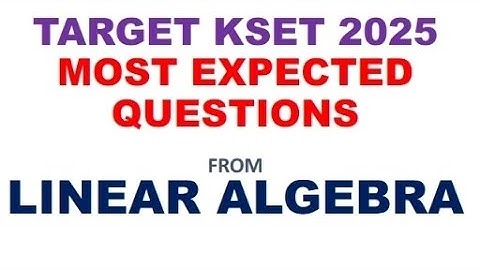 KSET  •• 2025 ~MOST EXPECTED QUESTIONS FROM LINEAR ALGEBRA●●PART 1