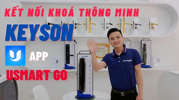 Cách Kết Nối Khoá Thông Minh Keyson Với Ứng Dụng Usmart Go | Keyson Việt Nam