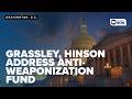 Sen. Grassley, Rep. Hinson say oversight needed in 'anti-weaponization fund'