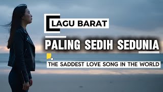 LAGU BARAT CINTA PALING SEDIH DI DUNIA||The Saddest Love Song in the World