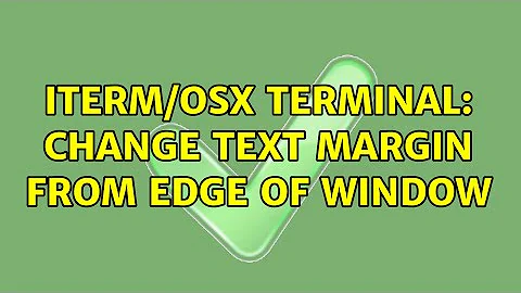iTerm/OSX Terminal: Change text margin from edge of window (2 Solutions!!)