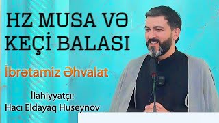 Hz Musa Və Keçi Balası İbrətamiz Əhvalat Hacı Eldayaq