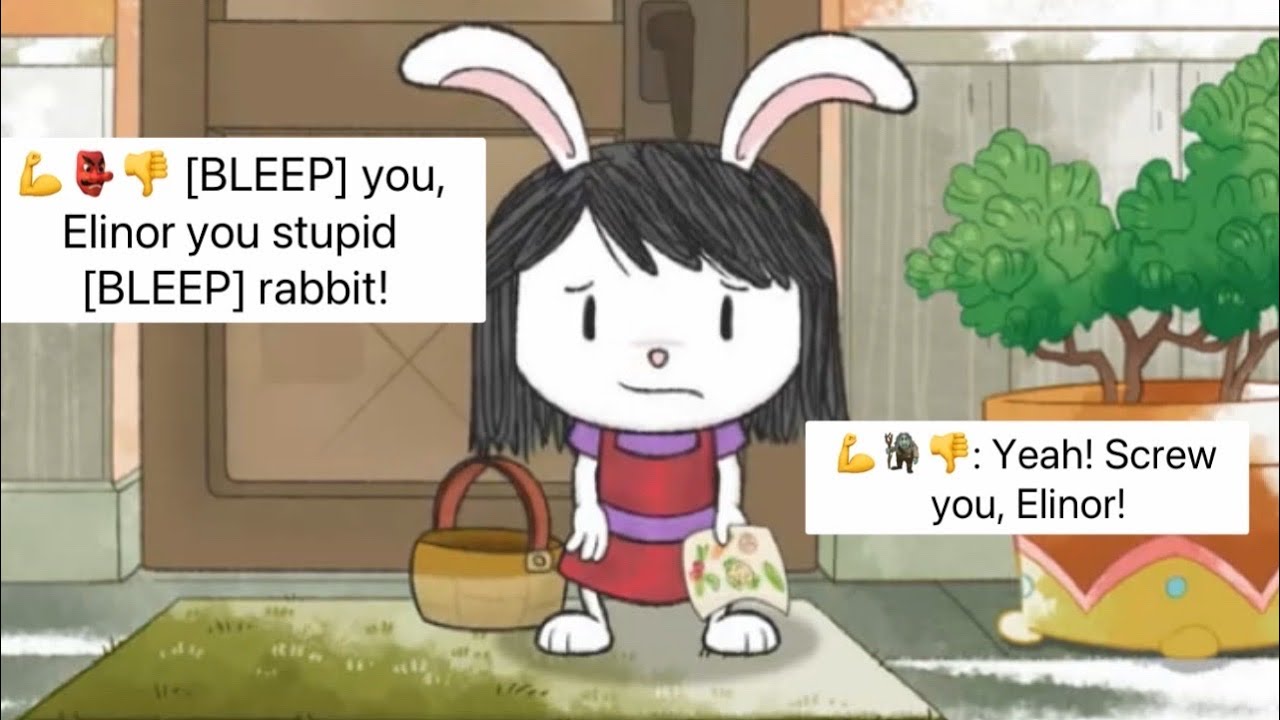 I AM MAD AT ELINOR RABBIT!!! 👺👺👺👺👺👺👺👺👺👺👺👺👺👺 - YouTube