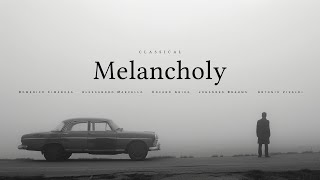 Classical Melancholy  The Most Sorrowful Classical Songs