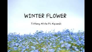 WINTER FLOWER - TIFFANI AFIFA FT ALPHIANDI LYRICS