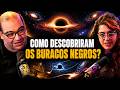 COMO DESCOBRIRAM OS BURACOS NEGROS? | Sérgio Sacani e Roberta Duarte