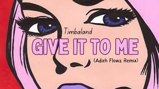 Timbaland - Give It To Me (Adieh Flowz Remix)
