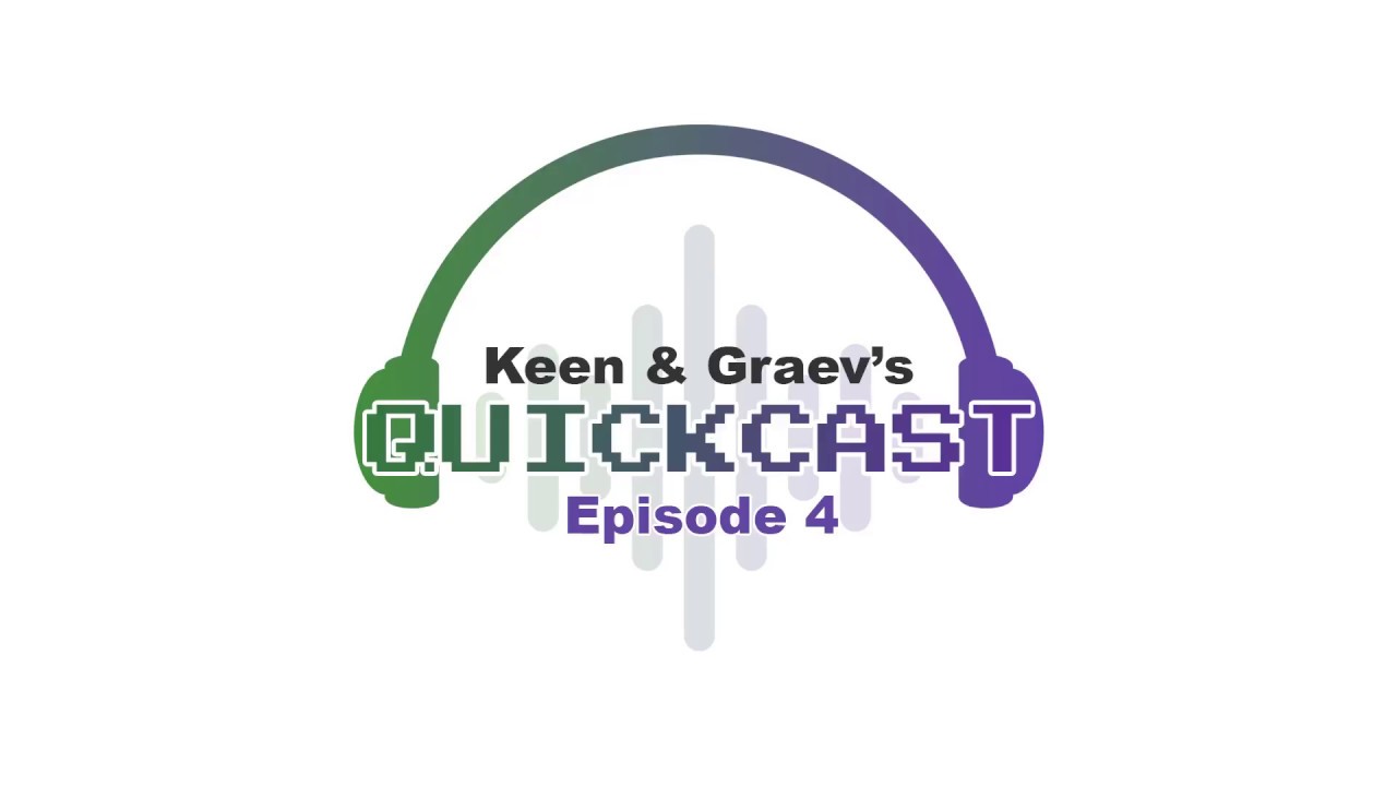 Keen and Graev's QuickCast Episode 4: Please Play With Me!