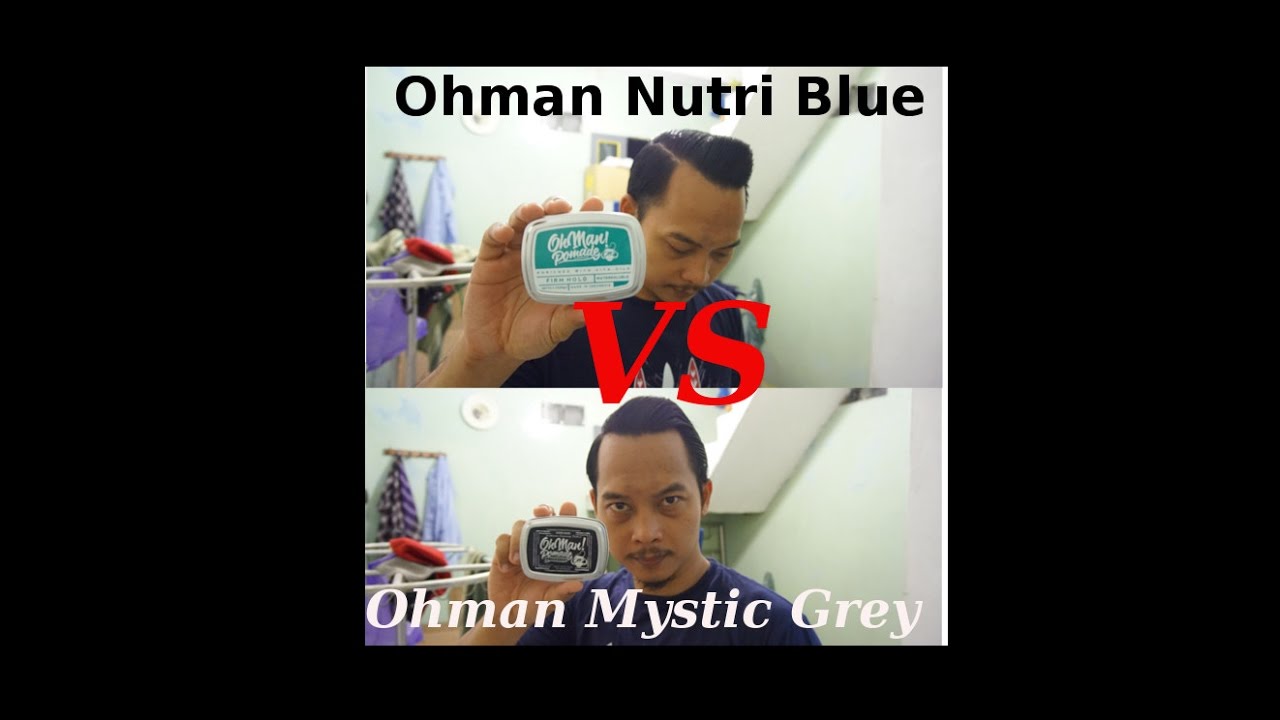 review ohman pomade waterbased mystic grey vs nutri blue youtube