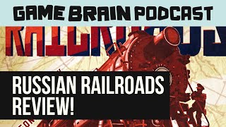 RUSSIAN RAILROADS REVIEW | GAME BRAIN PODCAST