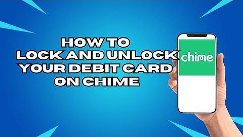 How To Lock And Unlock Your Debit Card On Chime