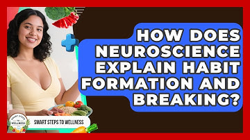 How Does Neuroscience Explain Habit Formation And Breaking? - Smart Steps to Wellness
