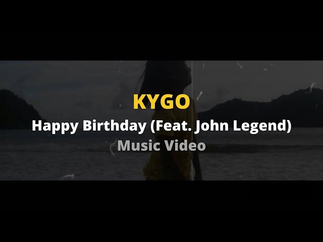 Jhenes's Birthday_Kygo - Happy Birthday (ft.John Legend)|Lyric Video class=