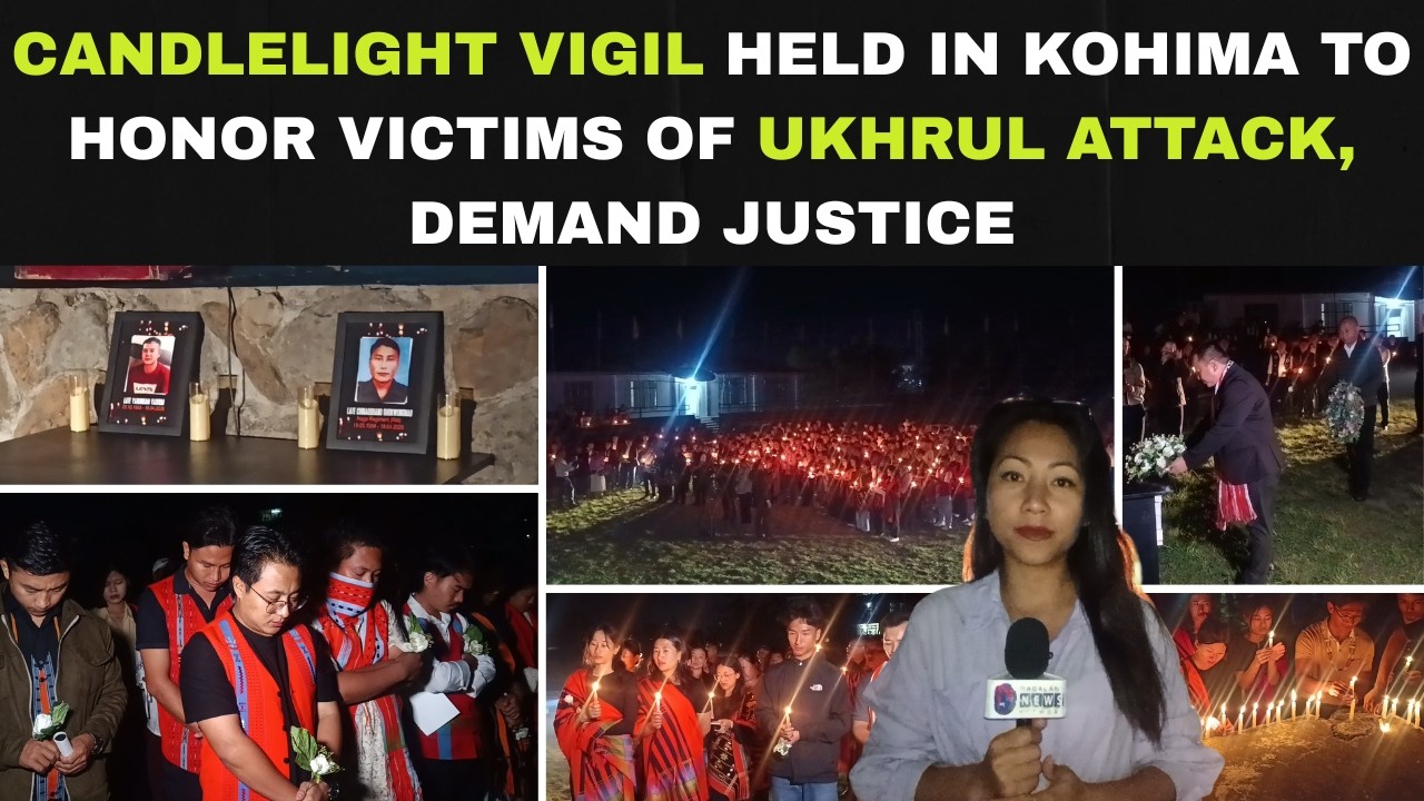 CANDLELIGHT VIGIL HELD IN KOHIMA TO HONOR VICTIMS OF UKHRUL ATTACK, DEMAND JUSTICE
