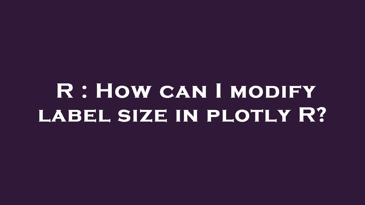 R : How can I modify label size in plotly R? - YouTube