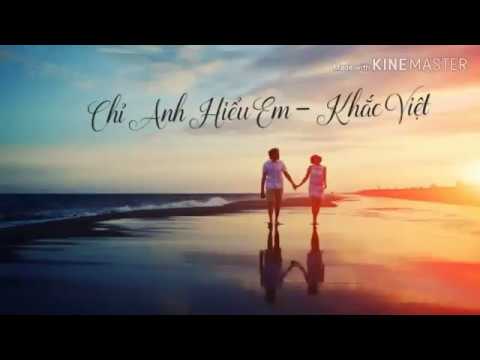 Lời Bài Hát Chỉ Anh Hiểu Em - Chỉ Anh Hiểu Em ( Lyrics) - Khắc Việt