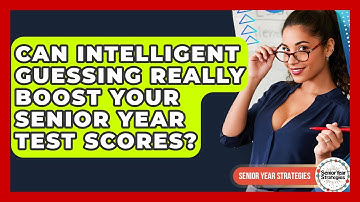 Can Intelligent Guessing Really Boost Your Senior Year Test Scores? - Senior Year Strategies