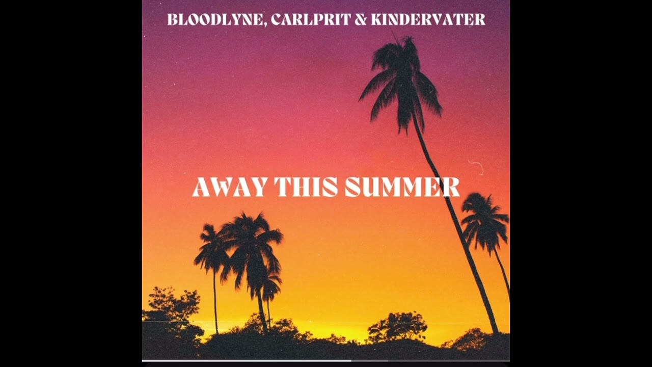 Watch AWAY THIS SUMMER - Bloodlyne, Carlprit & Kindervater on YouTube Watch AWAY THIS SUMMER - Bloodlyne, Carlprit & Kindervater on YouTube