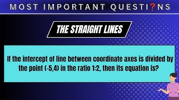 If the intercept of line between coordinate axes is divided by the point (−5,4) in the ratio 1:2...