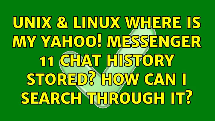 Unix & Linux: Where is my Yahoo! Messenger 11 chat history stored? How can I search through it?