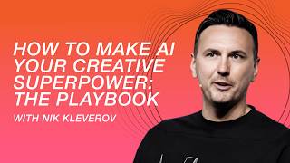 How to Make AI Your Creative Superpower: The Playbook with Nik Kleverov