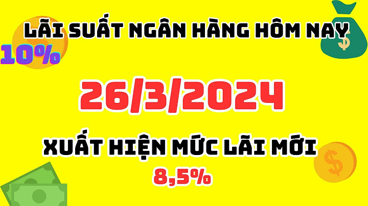 Gửi ngân hàng nào lãi suất cao nhất năm 2024