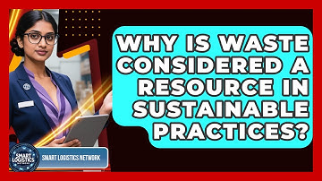 Why Is Waste Considered A Resource In Sustainable Practices? - Smart Logistics Network
