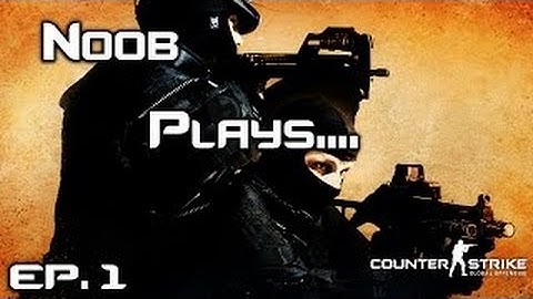 NOOB PLAYS CS:GO FOR THE FIRST TIME!!!!!