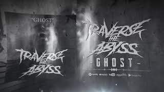 Traverse the Abyss - Ghost (Official Lyric Video)