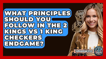 What Principles Should You Follow In The 2 Kings Vs 1 King Checkers Endgame? - The Board Game Xpert