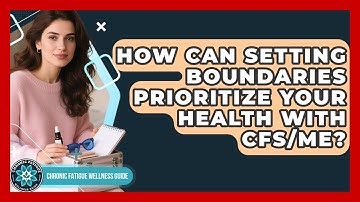 How Can Setting Boundaries Prioritize Your Health With CFS/ME? - Chronic Fatigue Wellness Guide