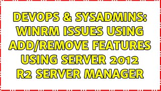 Famous DevOps & SysAdmins: WinRM issues using add/remove features using Server 2012 r2 Server Manager Profile