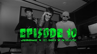 JERÔME x Glosh x Ninhox  - [ Episode #10 ] \