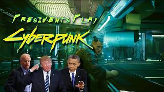 Presidents Play Cyberpunk 2077 | Episode 2