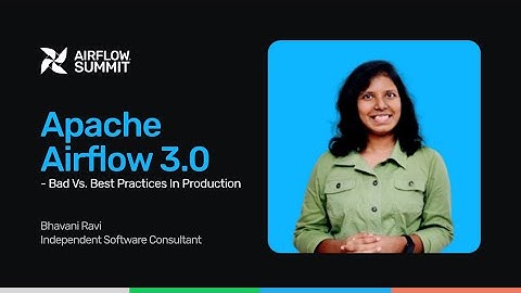 Apache Airflow 3.0 - Bad vs. Best Practices In Production - Airflow Summit 2025