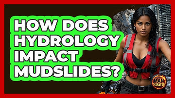 How Does Hydrology Impact Mudslides? - Man vs. Disaster