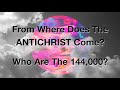 From Where does the Antichrist come, and who are the 144,00?