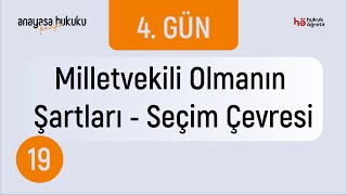 19) Anayasa Hukuku Kampı - Milletvekili Olmanın Şartları - Seçim Çevresi