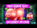 Piggy bankin slot our biggest pig ever