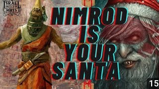 NIMROD IS YOUR SANTA (SATAN) CLAUS DECEMBER 25 IS NIMROD DAY HEATHENS